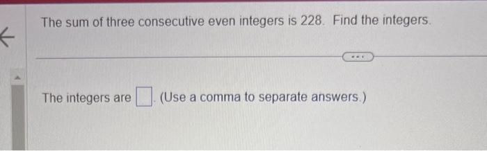 Solved The sum of three consecutive even integers is 228 . | Chegg.com