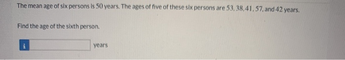 Solved The mean age of six persons is 50 years. The ages of | Chegg.com