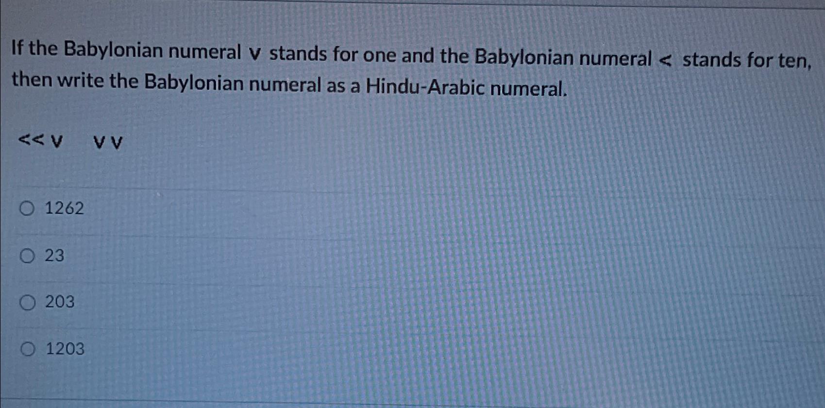 Solved If the Babylonian numeral v ﻿stands for one and the