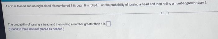 Solved A Coin Is Tossed And An Eight-sided Die Numbered 1 | Chegg.com