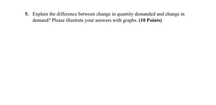Solved 5. Explain the difference between change in quantity | Chegg.com