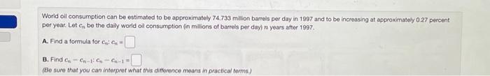 Solved World oil consumption can be estimated to be | Chegg.com