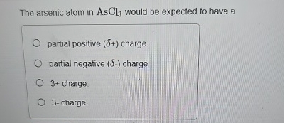 High Quality SOLUTION The arsenic atom in AsCl3 ﻿would be expected to ...