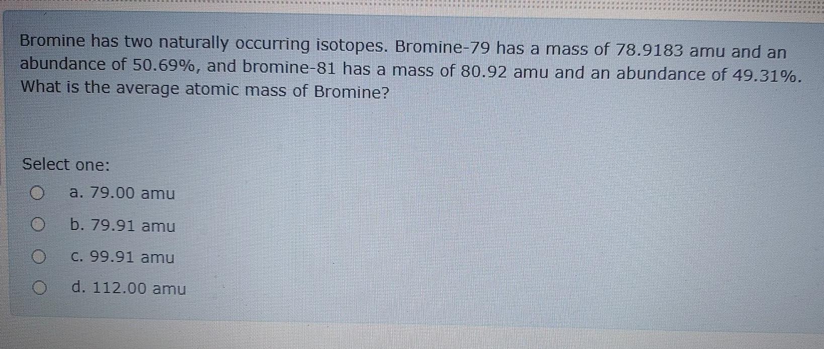 Solved Bromine has two naturally occurring isotopes.