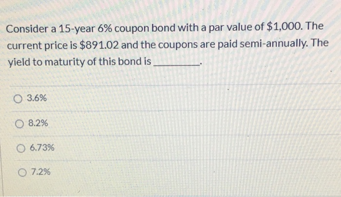 Solved Consider a 15-year 6% coupon bond with a par value of | Chegg.com