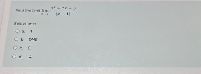 Solved Find The Limit Limx→1∣x−1∣x2 2x−3 Select One A 4