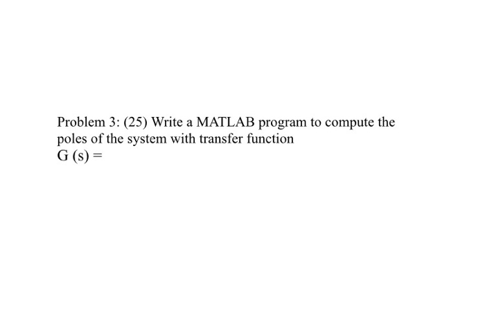 Solved Problem 3: (25) Write a MATLAB program to compute the | Chegg.com