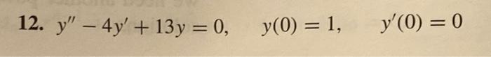 12. \( y^{\prime \prime}-4 y^{\prime}+13 y=0, \quad y(0)=1, \quad y^{\prime}(0)=0 \)