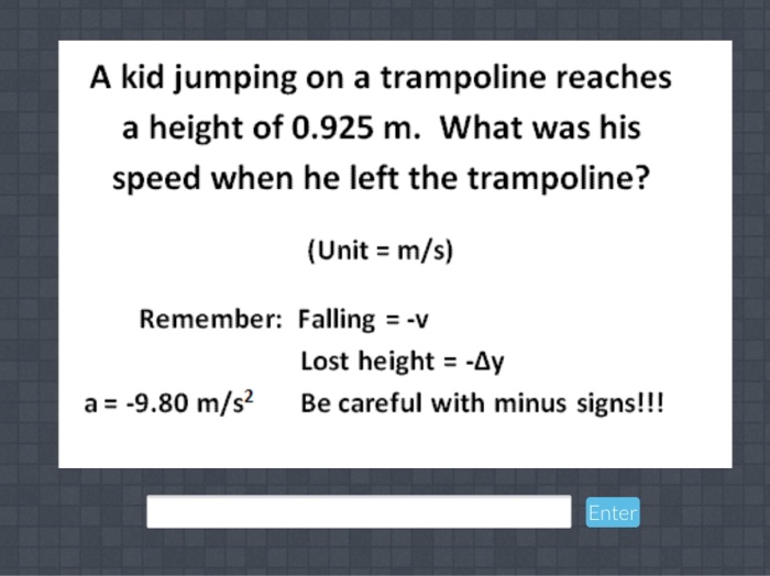 Solved A kid jumping on a trampoline reaches a height of