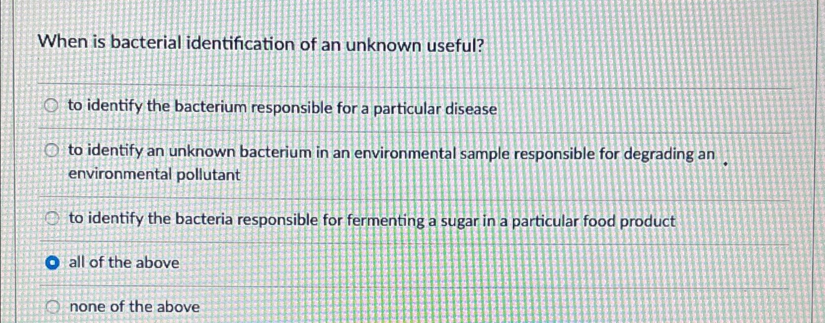 Solved When is bacterial identification of an unknown | Chegg.com