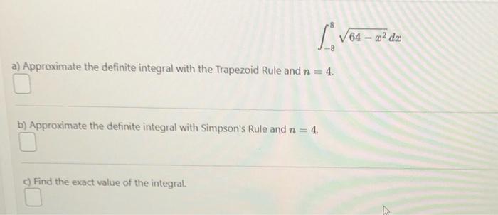 Solved ∫−8864−x2dx a) Approximate the definite integral with | Chegg.com