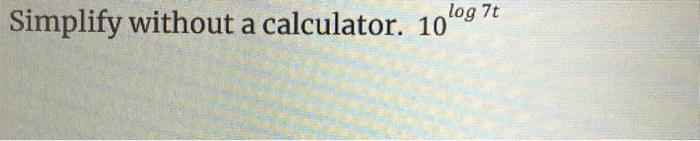 solved-simplify-without-a-calculator-10log7t-chegg