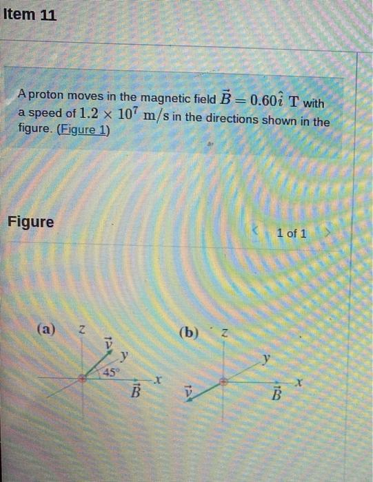 Solved Item 11 A Proton Moves In The Magnetic Field B=0.60î | Chegg.com