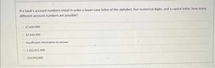 Solved If a bank's account numbers entail in order a | Chegg.com