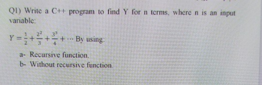 Solved QI) Write a C++ program to find Y for n terms, where | Chegg.com