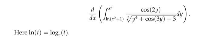 \( \begin{array}{l}\frac{d}{d x}\left(\int_{\ln \left(x^{2}+1\right)}^{x^{2}} \frac{\cos (2 y)}{\sqrt[3]{y^{4}+\cos (3 y)+3}}