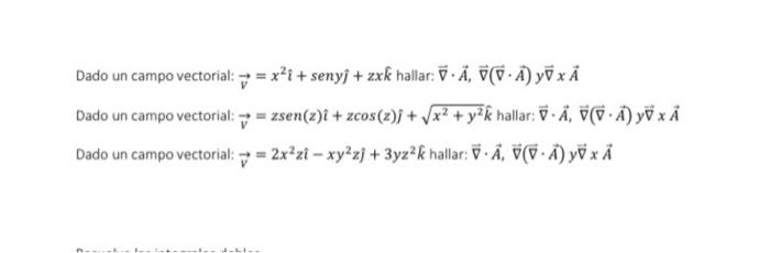 Dado un campo vectorial: \( \vec{v}=x^{2} \hat{\imath}+\operatorname{sen} y \hat{\jmath}+z x \hat{k} \) hallar: \( \vec{\nabl