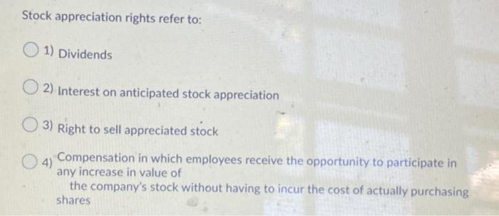 Solved Stock appreciation rights refer to: 1) Dividends 2) | Chegg.com