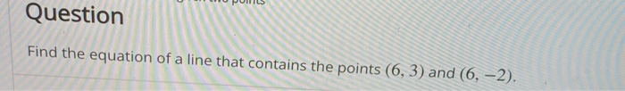 Solved Question Find the equation of a line that contains | Chegg.com