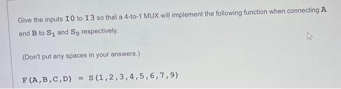 Solved Give the inputs IO to I3 so that a 4-to-1 MUX will | Chegg.com