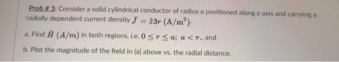 Solved Prob # 3: Consider a solid cylindrical conductor of | Chegg.com