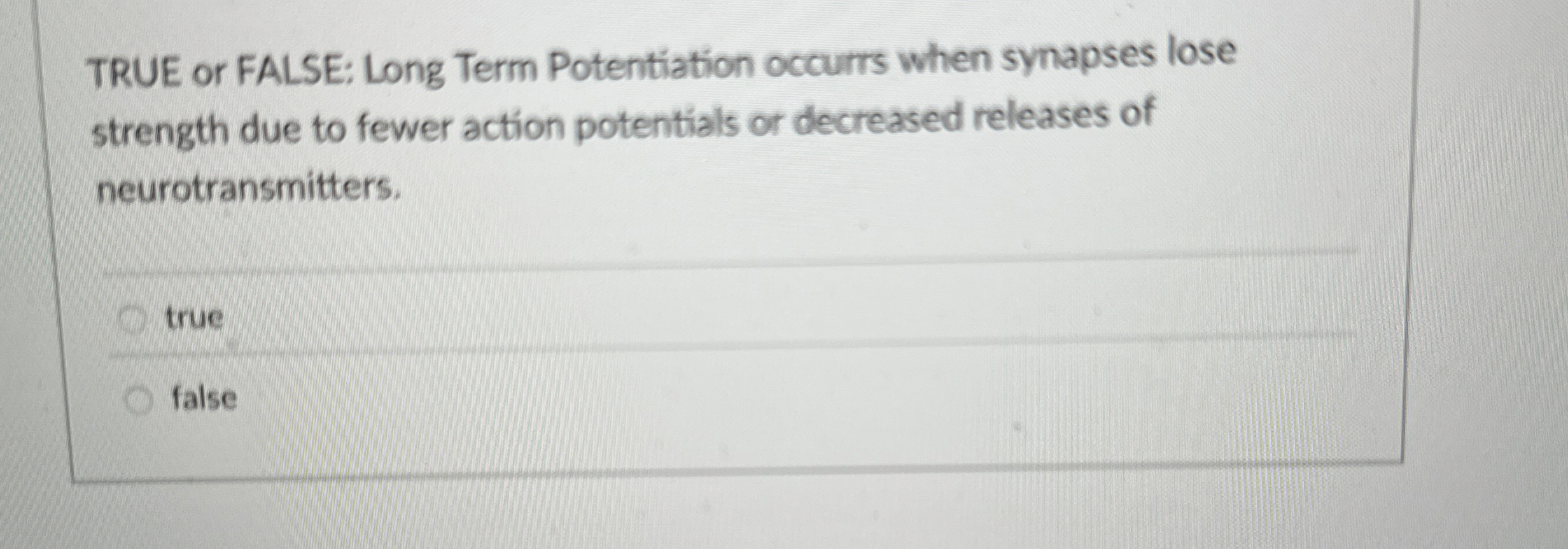 Solved TRUE or FALSE: Long Term Potentiation occurrs when | Chegg.com