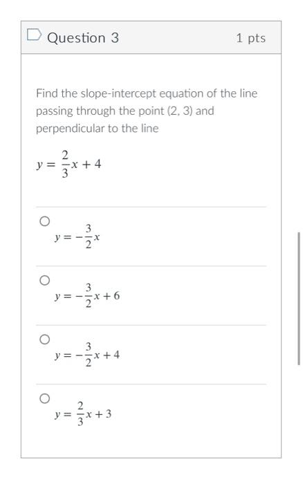 Solved D Question 3 1 pts Find the slope-intercept equation | Chegg.com