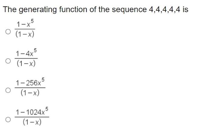 Solved The generating function of the sequence 4,4,4,4,4 is | Chegg.com