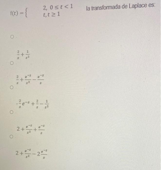 \( \frac{2}{s}+\frac{1}{s^{2}} \) \( \frac{2}{s}+\frac{e^{-s}}{s^{2}}-\frac{e^{-s}}{s} \) \( -\frac{2}{s} e^{-s}+\frac{2}{s}-