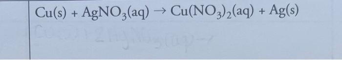 Solved Cu(s)+AgNO3(aq)→Cu(NO3)2(aq)+Ag(s) | Chegg.com