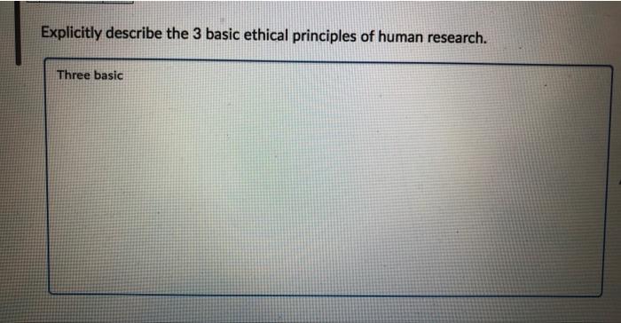 Solved Explicitly describe the 3 basic ethical principles of | Chegg.com