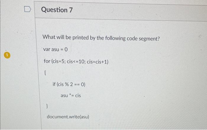 Solved What will be printed by the following code segment? | Chegg.com