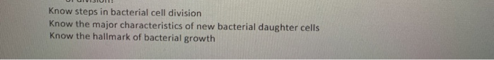 Solved Know steps in bacterial cell division Know the major | Chegg.com