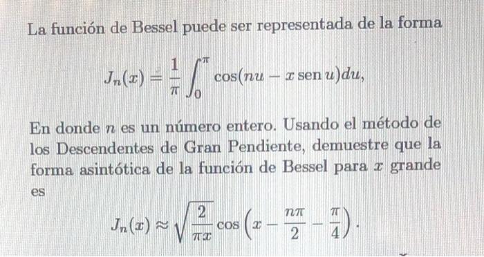 La función de Bessel puede ser representada de la forma \[ J_{n}(x)=\frac{1}{\pi} \int_{0}^{\pi} \cos (n u-x \operatorname{se