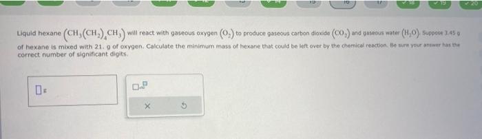 Solved Liquid hexane (CH3(CH2)4CH3) will react with gaseous | Chegg.com