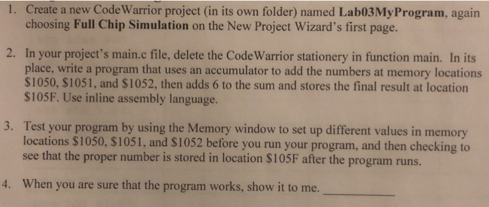 1. Create a new CodeWarrior project (in its own folder) named Lab03MyProgram, again choosing Full Chip Simulation on the New