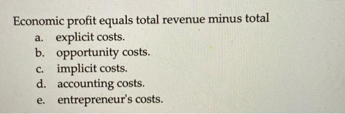 Solved Economic profit equals total revenue minus total a. | Chegg.com