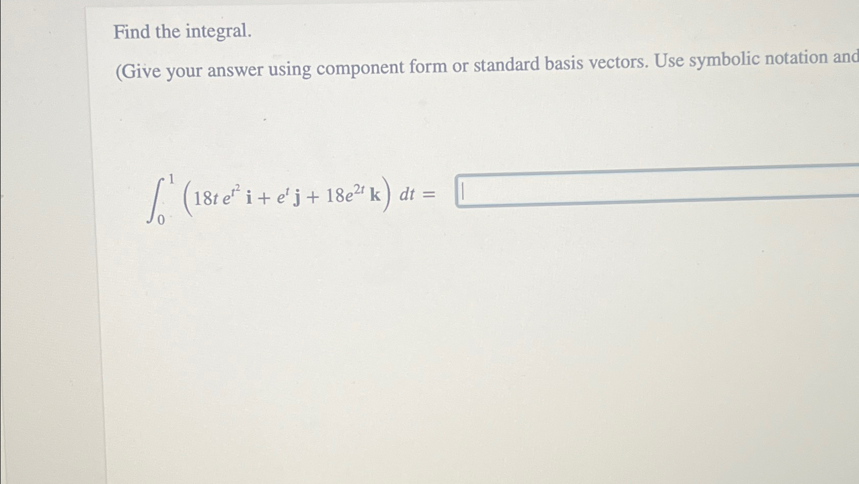 Solved Find the integral.(Give your answer using component | Chegg.com