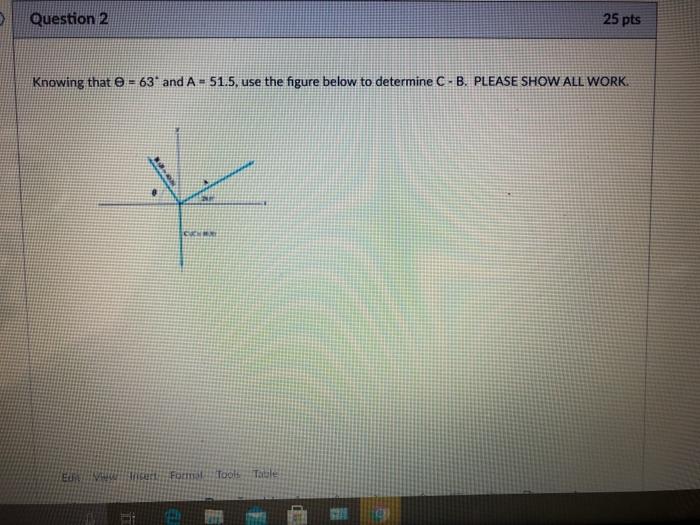 Solved Question 2 25 pts Knowing that = 63' and A - 51.5. | Chegg.com