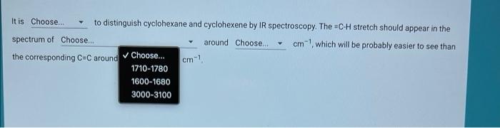 It is to distinguish cyclohexane and cyclohexene by \( \mathbb{R} \) spectroscopy. The \( =\mathrm{C}-\mathrm{H} \) stretch s