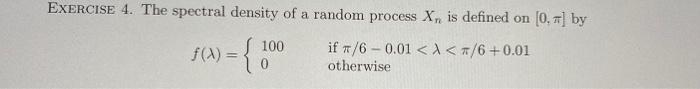 Solved EXERCISE 4. The spectral density of a random process | Chegg.com