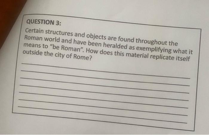 QUESTION 3 Roman world and have been heralded as