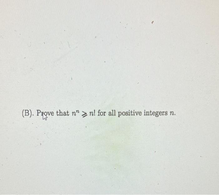 Solved (B). Prove That N">n! For All Positive Integers N. | Chegg.com