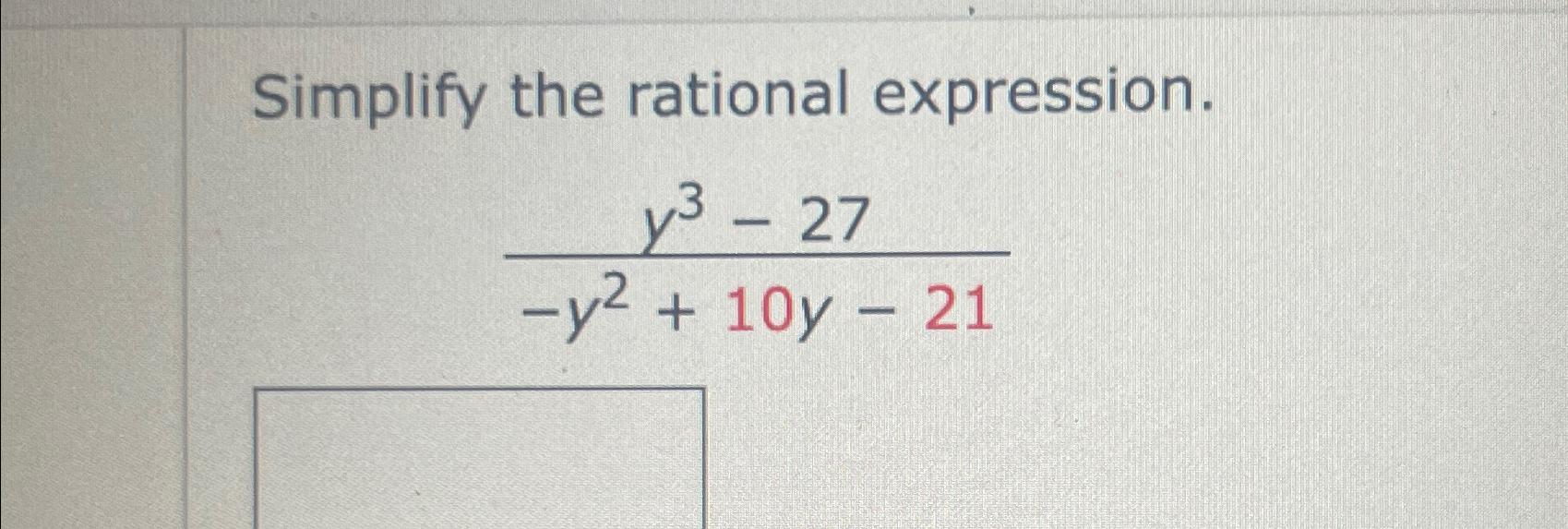 Solved Simplify the rational expression.y3-27-y2+10y-21 | Chegg.com