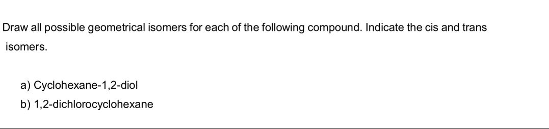 Solved Draw All Possible Geometrical Isomers For Each Of The Chegg Solved Draw All Possible Geometrical Isomers For Each Of The Chegg