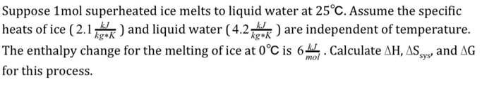 Solved Suppose 1 Mol Superheated Ice Melts To Liquid Water 