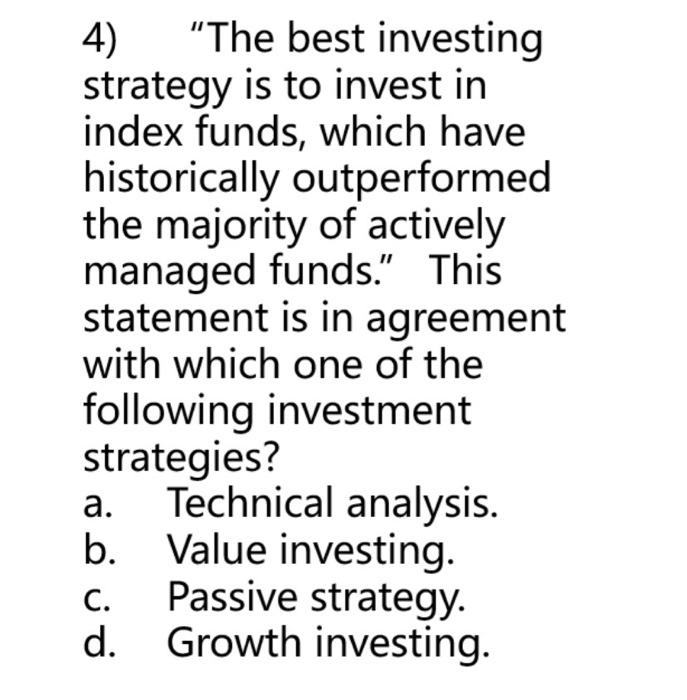 4) The best investing strategy is to invest in index funds, which have historically outperformed the majority of actively ma