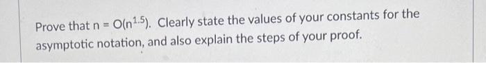 Solved Prove that n=O(n1.5). Clearly state the values of | Chegg.com