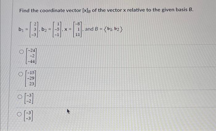 Solved Find The Coordinate Vector [x]B Of The Vector X | Chegg.com