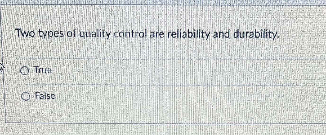 Solved Two types of quality control are reliability and